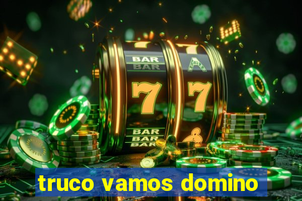 truco vamos domino